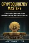 Cryptocurrency Mastery: 5 Expert Secrets, Mastering Bitcoin, Mastering Ethereum, Blockchain Technology Cover Image