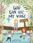 God Can Use My Voice By Delaney Holley, Maria Jose Garcia (Illustrator) Cover Image