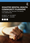 Disaster Mental Health Community Planning: A Manual for Trauma-Informed Collaboration By Robert W. Schmidt, Sharon L. Cohen Cover Image