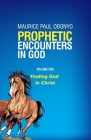 Prophetic Encounters in God: Finding God In Christ By Maurice Paul Obonyo Cover Image