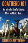 Goatherd 101: An Introduction to Raising Meat and Dairy Goats By Kenn Christenson Cover Image