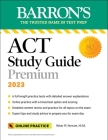 Barron's ACT Study Guide Premium, 2023: 6 Practice Tests + Comprehensive Review + Online Practice (Barron's ACT Prep) By Brian Stewart, M.Ed. Cover Image