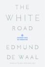 The White Road: Journey into an Obsession By Edmund de Waal Cover Image