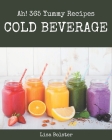 Ah! 365 Yummy Cold Beverage Recipes: Make Cooking at Home Easier with Yummy Cold Beverage Cookbook! By Lisa Bolster Cover Image