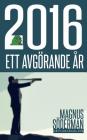 2016 - Ett avgörande år By Magnus Söderman, Dan Eriksson (Foreword by) Cover Image