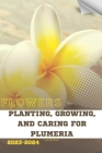 Planting, Growing, and Caring for Plumeria: Become flowers expert By Ivan Moshak Cover Image