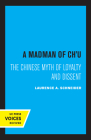 A Madman of Chu: The Chinese Myth of Loyalty and Dissent (Center for Chinese Studies, Publications) Cover Image