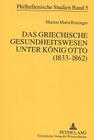 Das Griechische Gesundheitswesen Unter Koenig Otto (1833-1862) (Philhellenische Studien #5) By Marion Maria Ruisinger Cover Image