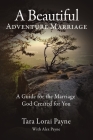 A Beautiful Adventure Marriage: A Guide for the Marriage God Created for You By Tara Payne Cover Image