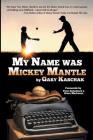 My Name Was Mickey Mantle Cover Image