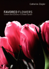 Favored Flowers: Culture and Economy in a Global System By Catherine Ziegler Cover Image