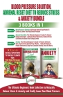 Blood Pressure Solution, Adrenal Reset Diet To Reduce Stress & Anxiety - 3 Books in 1 Bundle: Finally Lower Your Blood Pressure and Naturally Reduce S Cover Image