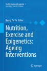 Nutrition, Exercise and Epigenetics: Ageing Interventions (Healthy Ageing and Longevity #2) By Byung Pal Yu (Editor) Cover Image