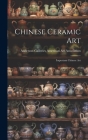 Chinese Ceramic Art; Important Chinese Art By Anderson Ga American Art Association (Created by) Cover Image