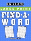 Brain Game Large Print Find-A-Word: 120 Puzzles Word Search Book For Adults By Andrey Cole Cover Image