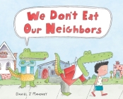 We Don't Eat Our Neighbors By Daniel J. Mahoney, Daniel J. Mahoney (Illustrator) Cover Image