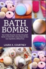 Bath Bombs: How to Make Beautiful and Nourishing Bath Bombs At Home, Using Cheap and Non-toxic Ingredients, Without Fuss Cover Image