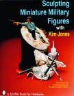 Sculpting Miniature Military Figures (Schiffer Book for Hobbyists) Cover Image