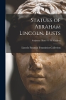 Statues of Abraham Lincoln. Busts; Sculptors - Busts - S - St. Gaudens By Lincoln Financial Foundation Collection (Created by) Cover Image