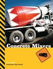 Concrete Mixers (Machines That Build) By Sara Gilbert Cover Image