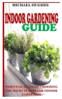 Indoor Gardening Guide: Essential Guide on Choosing the Right Plants for Indoor Gardening Cover Image