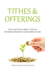 Tithes & Offerings: The Clear Truth About Tithes & Offerings From The Clear Word of GOD By Pastor Sophocles Christodoulou Cover Image