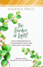The Burden Is Light!: The Autobiography of a Transformed Pagan Who Took God at His Word By Eugenia Price Cover Image