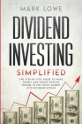 Dividend Investing: Simplified - The Step-by-Step Guide to Make Money and Create Passive Income in the Stock Market with Dividend Stocks ( By Mark Lowe Cover Image