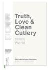 Truth, Love & Clean Cutlery: A New Way of Choosing Where to Eat in the World (Truth, Love & Cutlery) By Giles Coren (Editor), Jill Dupleix (Editor), Alice Waters (Editor) Cover Image