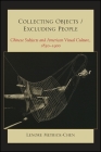 Collecting Objects/Excluding People: Chinese Subjects and American Visual Culture, 1830-1900 Cover Image