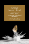 Turkey's Necropolitical Laboratory: Democracy, Violence and Resistance By Banu Bargu (Editor) Cover Image