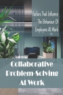 Collaborative Problem-Solving At Work: Factors That Influence The Behaviour Of Employees At Work: Problem-Solving Strategies By Marco Erke Cover Image