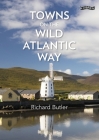 Towns on the Wild Atlantic Way By Richard Butler Cover Image