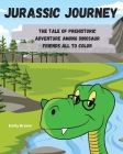 Jurassic Journey: The Tale of Prehistoric Adventure Among Dinosaur Friends All to Color By Emily Brown Cover Image