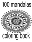 100 mandalas coloring book: An Adult Coloring Book with Fun, Easy, and Relaxing Coloring Pages,100 Beautiful Mandalas for Stress Relief and Relaxa By Tomas Romo Cover Image