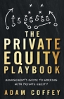 The Private Equity Playbook: Management's Guide to Working with Private Equity By Adam Coffey Cover Image