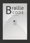 Braille Code Learn: Visually Learning Braille Alphabet Practise Your Language Skills - Letters, Numbers, Practice Sheets By Emily Preis Cover Image