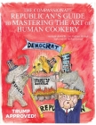 The Compassionate Republican's Guide to Mastering the Art of Human Cookery By Robert Lesser Cover Image