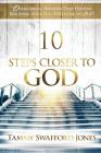 10 Steps Closer To God: Overcoming Barriers That Prevent Reaching Your Full Potential In God Cover Image