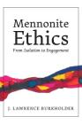 Mennonite Ethics: From Isolation to Engagement By J. Lawrence Burkholder, Lauren Friesen (Editor), Erica Friesen (Artist) Cover Image