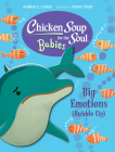 Chicken Soup for the Soul BABIES: Big Emotions (Bubble Up) By Andrea J. Loney, Irene Chan (Illustrator) Cover Image