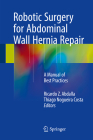 Robotic Surgery for Abdominal Wall Hernia Repair: A Manual of Best Practices By Ricardo Z. Abdalla (Editor), Thiago Nogueira Costa (Editor) Cover Image
