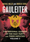 Gauleiter: The Regional Leaders of the Nazi Party and Their Deputies: Volume 3 By Michael Miller, Andreas Schulz (Other) Cover Image