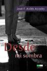 Desde Mi Sombra: Poesia By Edwin Figueroa Acevedo, Jose Aviles-Acosta Cover Image