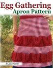 Egg Gathering Apron Pattern: Learn how to sew your own Egg Gathering Apron! By Julia Hubler Cover Image
