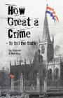 How Great a Crime - to tell the truth: The story of Joseph Gales and the Sheffield Register Cover Image