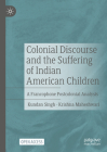 Colonial Discourse and the Suffering of Indian American Children: A Francophone Postcolonial Analysis Cover Image