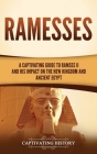 Ramesses: A Captivating Guide to Ramses II and His Impact on the New Kingdom and Ancient Egypt By Captivating History Cover Image