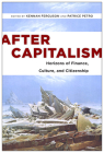 After Capitalism: Horizons of Finance, Culture, and Citizenship (New Directions in International Studies) By Kennan Ferguson (Editor), Patrice Petro (Editor), Patrice Petro (Contributions by), Kennan Ferguson (Contributions by), Geoff Mann (Contributions by), Andrew Ross (Contributions by), Ivan Ascher (Contributions by), Jeffrey Sommers (Contributions by), Sherryl Vint (Contributions by), Marcus Bullock (Contributions by), Esther Leslie (Contributions by), Professor Cristina Venegas (Contributions by), Niki Akhavan (Contributions by), Professor A. Aneesh (Contributions by), Bernard C. Perley (Contributions by) Cover Image