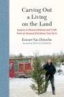 Carving Out a Living on the Land: Lessons in Resourcefulness and Craft from an Unusual Christmas Tree Farm By Emmet Van Driesche, Verlyn Klinkenborg (Foreword by) Cover Image